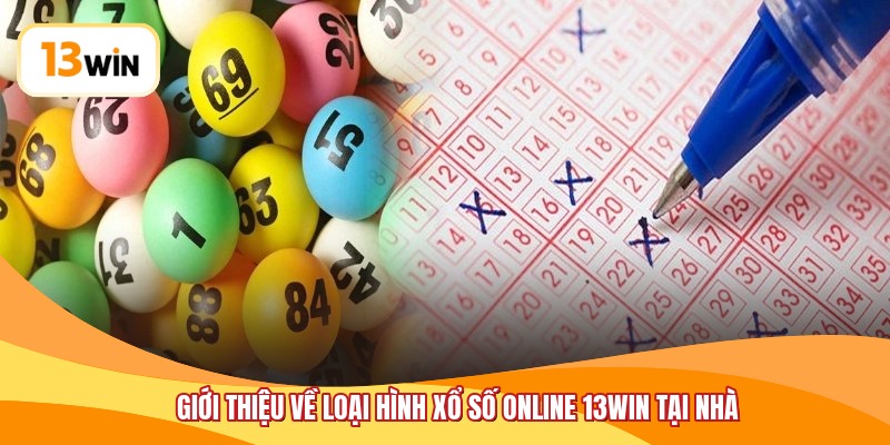 Giới thiệu về loại hình xổ số online 13WIN tại nhà